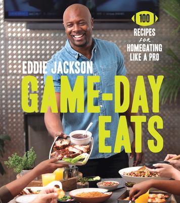 Game-day eats : 100 recipes for homegating like a pro /