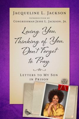 Loving you, thinking of you, don't forget to pray : letters to my son in prison /