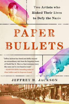 Paper bullets : two artists who risked their lives to defy the Nazis /