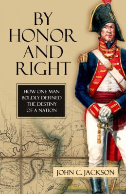 By honor and right : how one man boldly defined the destiny of a nation /