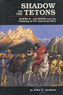 Shadow on the Tetons : David E. Jackson and the claiming of the American West /