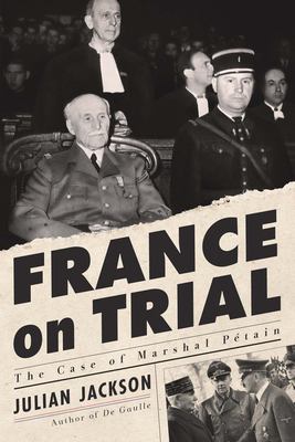 France on trial : the case of Marshal Pétain /