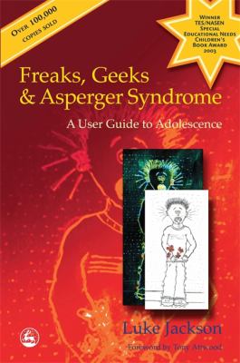 Freaks, geeks and Asperger syndrome : a user guide to adolescence /