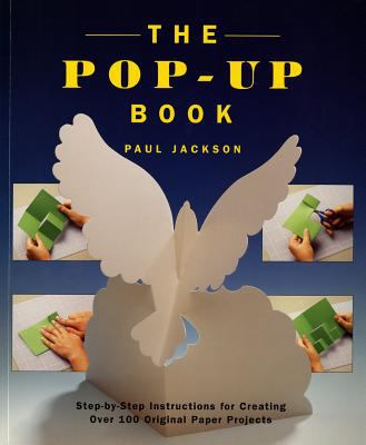 The pop-up book : step-by-step instructions for creating over 100 original paper projects /