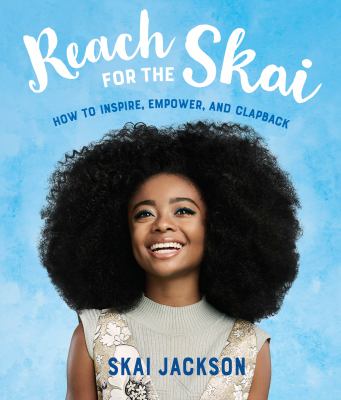 Reach for the Skai : how to inspire, empower, and clapback /