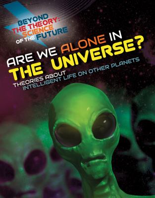 Are we alone in the universe? : theories about intelligent life on other planets /