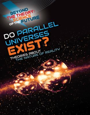 Do parallel universes exist? : theories about the nature of reality /