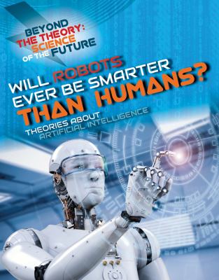 Will robots ever be smarter than humans? : theories about artificial intelligence /