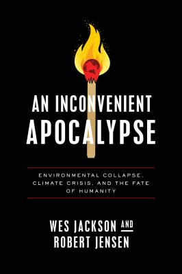 An inconvenient apocalypse : environmental collapse, climate crisis, and the fate of humanity /