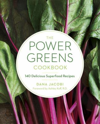 The power greens cookbook : 140 delicious superfood recipes /