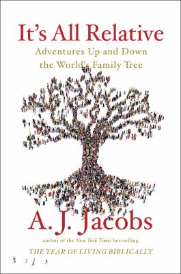 It's all relative : adventures up and down the world's family tree /