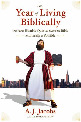 The year of living biblically : one man's humble quest to follow the Bible as literally as possible /