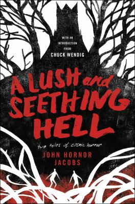 A lush and seething hell : two tales of cosmic horror /