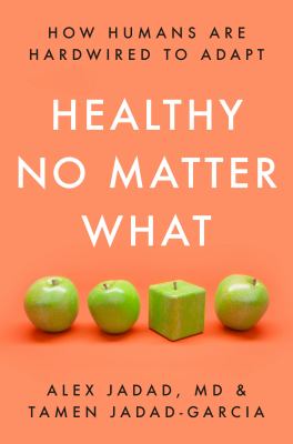 Healthy no matter what : how humans are hardwired to adapt /