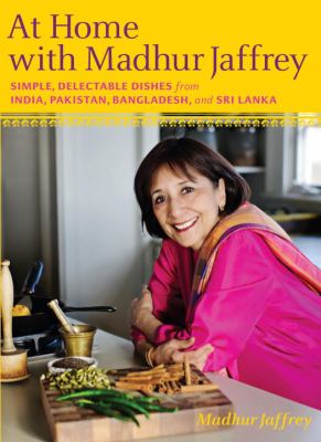 At home with Madhur Jaffrey : simple, delectable dishes from India, Pakistan, Bangladesh, and Sri Lanka /