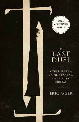 The last duel a true story of crime, scandal, and trial by combat /
