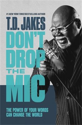 Don't drop the mic : the power of your words can change the world /