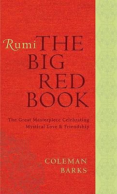Rumi : the big red book : the great masterpiece celebrating mystical love and friendship /
