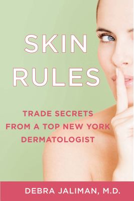 Skin rules : trade secrets from a top New York dermatologist /