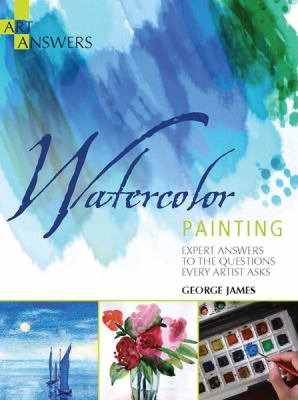 Watercolor painting : expert answers to the questions every artist asks /