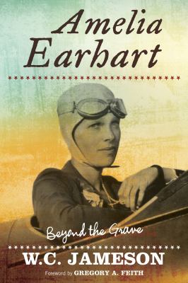 Amelia Earhart : beyond the grave /