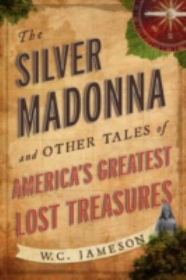 The Silver Madonna and Other Tales of America's Greatest Lost Treasures /
