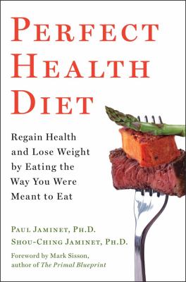 Perfect health diet : regain health and lose weight by eating the way you were meant to eat /