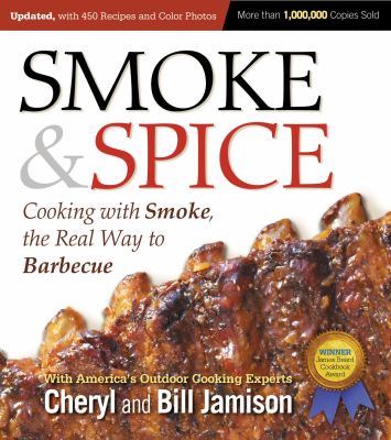 Smoke & spice : cooking with smoke, the real way to barbecue /