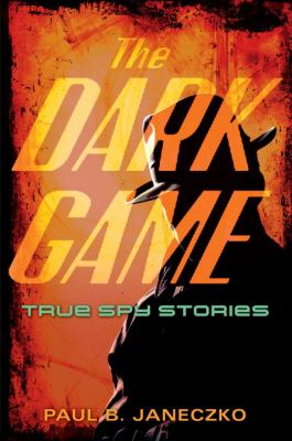 The dark game : true spy stories /