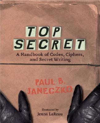 Top secret : a handbook of codes, ciphers, and secret writing /