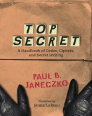 Top secret : a handbook of codes, ciphers, and secret writing /