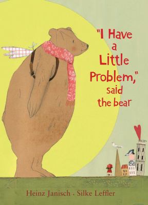 I have a little problem, said the bear /
