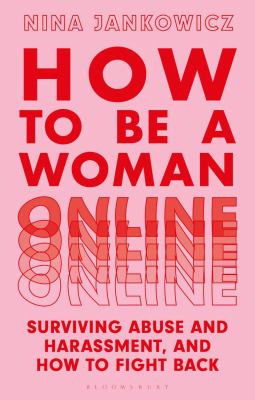 How to be a woman online : surviving abuse and harassment, and how to fight back /