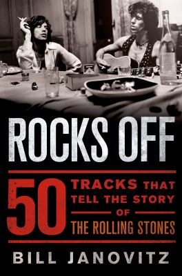 Rocks off : 50 tracks that tell the story of The Rolling Stones /