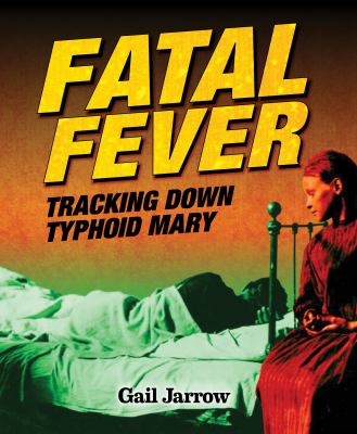 Fatal fever : tracking down Typhoid Mary /