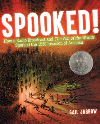 Spooked! : how a radio broadcast and The war of the worlds sparked the 1938 invasion of America /
