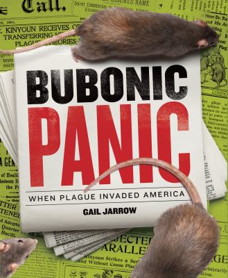 Bubonic panic : when plague invaded America /