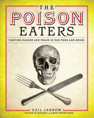 The poison eaters : fighting danger and fraud in our food and drugs /