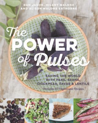 The power of pulses : saving the world with peas, beans, chickpeas, favas & lentils /