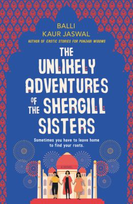 The unlikely adventures of the Shergill sisters : a novel /