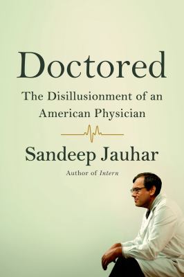 Doctored : the disillusionment of an American physician /