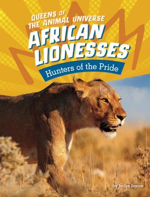 African lionesses : hunters of the pride /