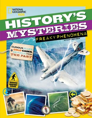 History's mysteries. Freaky phenomena : curious clues, cold cases, and puzzles from the past /