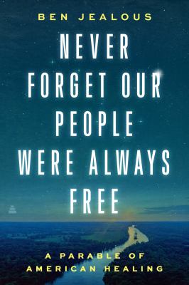 Never forget our people were always free : a parable of American healing /