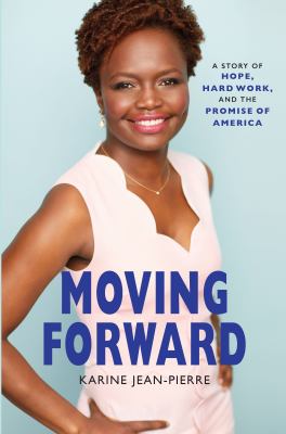 Moving forward : a story of hope, hard work, and the promise of America /