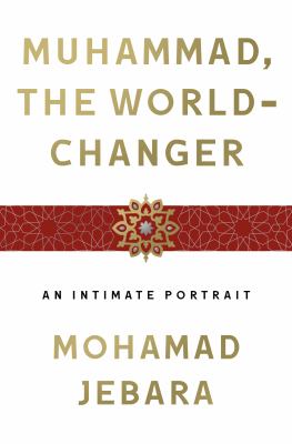 Muhammad, the world-changer : an intimate portrait /
