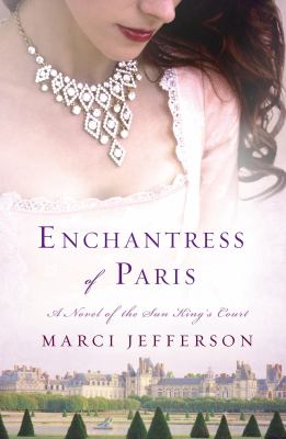 Enchantress of Paris : a novel of the Sun King's court /