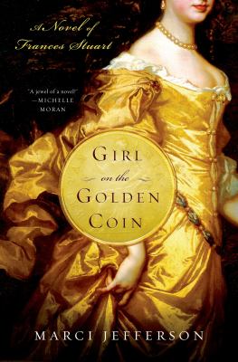 Girl on the golden coin : a novel of Frances Stuart /