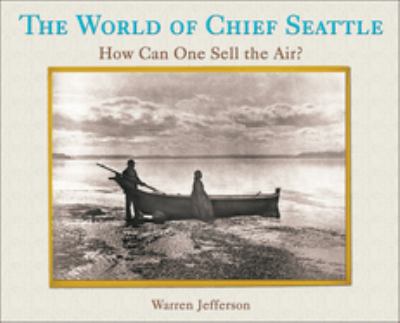 The world of Chief Seattle : how can one sell the air? /