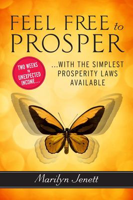 Feel free to prosper : two weeks to unexpected income with the simplest prosperity laws available /